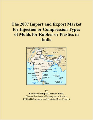 The 2007 Import and Export Market for Injection or Compression Types of Molds for Rubber or Plastics in India