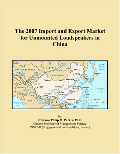 The 2007 Import and Export Market for Unmounted Loudspeakers in China