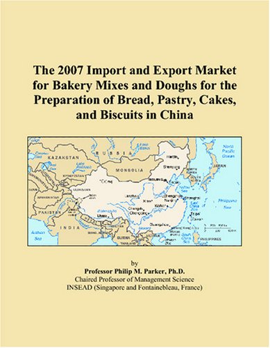 The 2007 Import and Export Market for Bakery Mixes and Doughs for the Preparation of Bread, Pastry, Cakes, and Biscuits in China