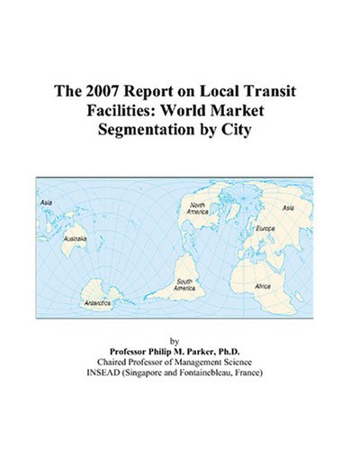 The 2007 Report on Local Transit Facilities: World Market Segmentation by City