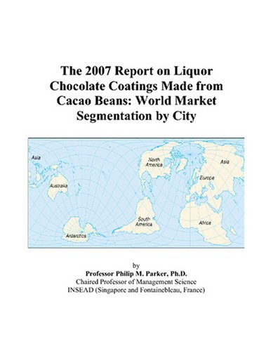 The 2007 Report on Liquor Chocolate Coatings Made from Cacao Beans: World Market Segmentation by City