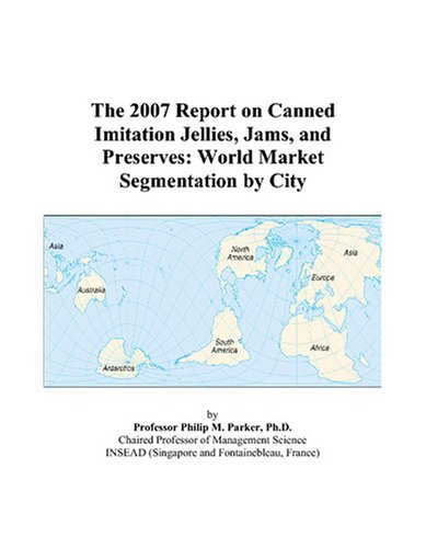 The 2007 Report on Canned Imitation Jellies, Jams, and Preserves: World Market Segmentation by City