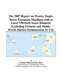 The 2007 Report on Plastics Single-Screw Extrusion Machines with at Least 5.50-Inch Screw Diameter Excluding Patterns and Molds: World Market Segmentation by City