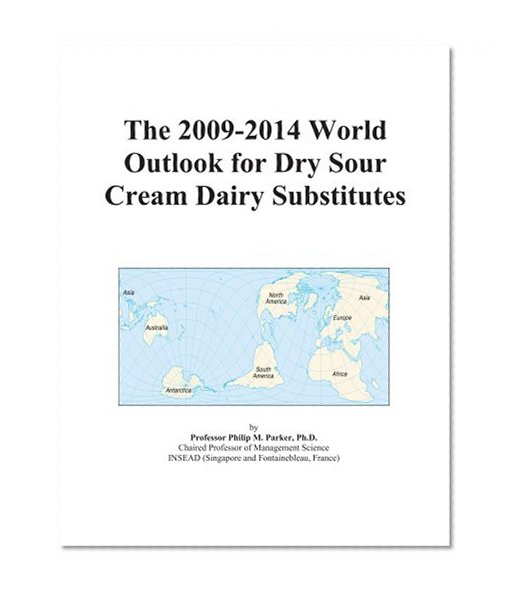 The 2009-2014 World Outlook for Dry Sour Cream Dairy Substitutes