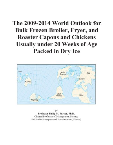 The 2009-2014 World Outlook for Bulk Frozen Broiler, Fryer, and Roaster Capons and Chickens Usually under 20 Weeks of Age Packed in Dry Ice
