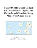 The 2009-2014 World Outlook for Cocoa Butter, Liquor, and Cocoa-Based Chocolate Syrup Made from Cacao Beans
