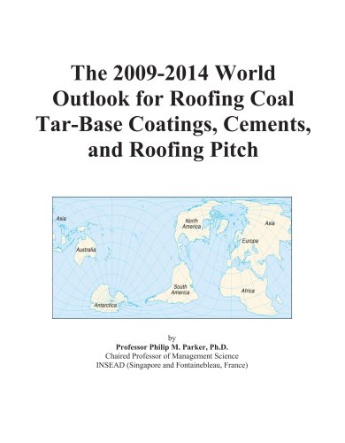 The 2009-2014 World Outlook for Roofing Coal Tar-Base Coatings, Cements, and Roofing Pitch