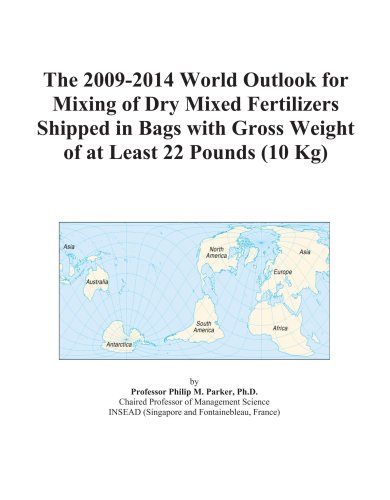 The 2009-2014 World Outlook for Mixing of Dry Mixed Fertilizers Shipped in Bags with Gross Weight of at Least 22 Pounds (10 Kg)