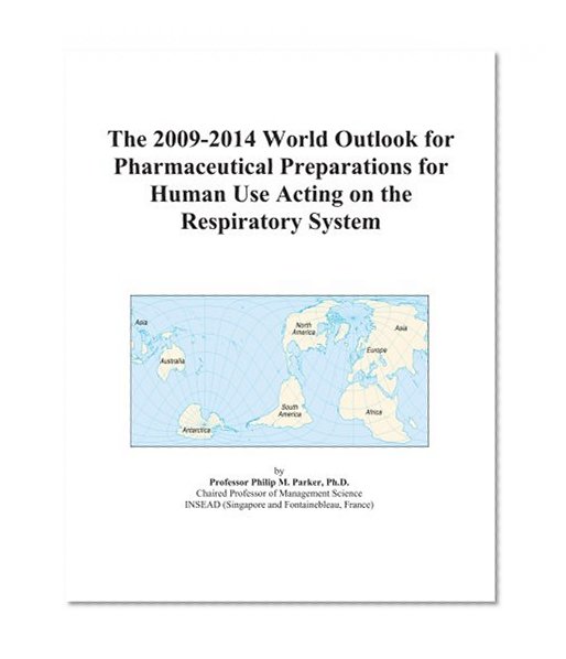 The 2009-2014 World Outlook for Pharmaceutical Preparations for Human Use Acting on the Respiratory System