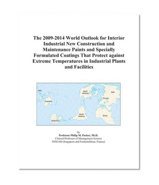The 2009-2014 World Outlook for Interior Industrial New Construction and Maintenance Paints and Specially Formulated Coatings That Protect against ... in Industrial Plants and Facilities