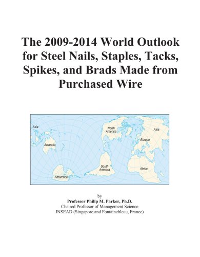 The 2009-2014 World Outlook for Steel Nails, Staples, Tacks, Spikes, and Brads Made from Purchased Wire