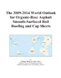 The 2009-2014 World Outlook for Organic-Base Asphalt Smooth-Surfaced Roll Roofing and Cap Sheets