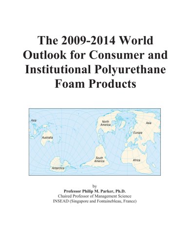 The 2009-2014 World Outlook for Consumer and Institutional Polyurethane Foam Products