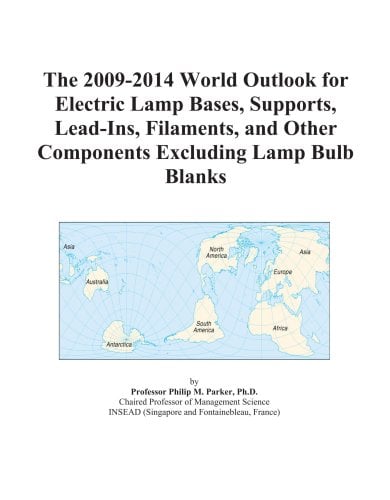 Book Cover The 2009-2014 World Outlook for Electric Lamp Bases, Supports, Lead-Ins, Filaments, and Other Components Excluding Lamp Bulb Blanks