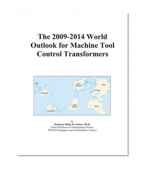 The 2009-2014 World Outlook for Machine Tool Control Transformers