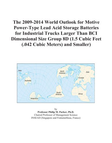The 2009-2014 World Outlook for Motive Power-Type Lead Acid Storage Batteries for Industrial Trucks Larger Than BCI Dimensional Size Group 8D (1.5 Cubic Feet (.042 Cubic Meters) and Smaller)