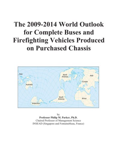 The 2009-2014 World Outlook for Complete Buses and Firefighting Vehicles Produced on Purchased Chassis
