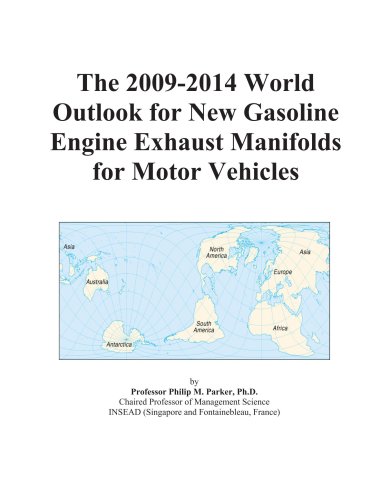 The 2009-2014 World Outlook for New Gasoline Engine Exhaust Manifolds for Motor Vehicles