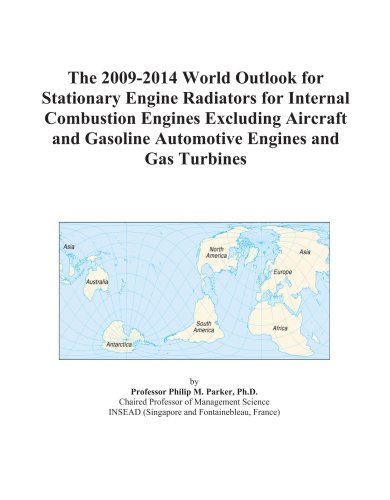 The 2009-2014 World Outlook for Stationary Engine Radiators for Internal Combustion Engines Excluding Aircraft and Gasoline Automotive Engines and Gas Turbines