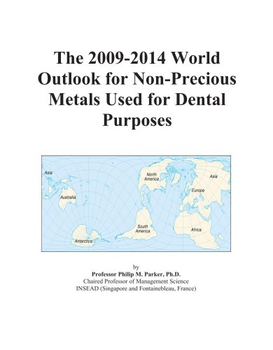 The 2009-2014 World Outlook for Non-Precious Metals Used for Dental Purposes