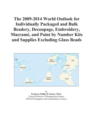 The 2009-2014 World Outlook for Individually Packaged and Bulk Beadery, Decoupage, Embroidery, MacramÃ©, and Paint by Number Kits and Supplies Excluding Glass Beads