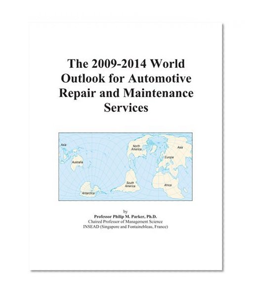 The 2009-2014 World Outlook for Automotive Repair and Maintenance Services