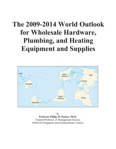 The 2009-2014 World Outlook for Wholesale Hardware, Plumbing, and Heating Equipment and Supplies