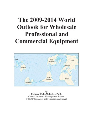The 2009-2014 World Outlook for Wholesale Professional and Commercial Equipment