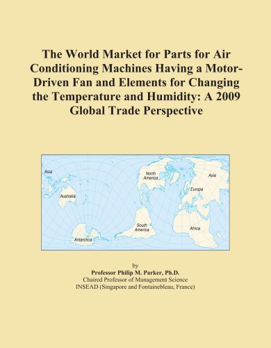 The World Market for Parts for Air Conditioning Machines Having a Motor-Driven Fan and Elements for Changing the Temperature and Humidity: A 2009 Global Trade Perspective