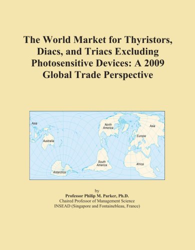 The World Market for Thyristors, Diacs, and Triacs Excluding Photosensitive Devices: A 2009 Global Trade Perspective