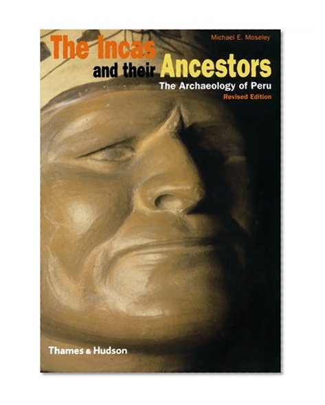 Book Cover The Incas and Their Ancestors: The Archaeology of Peru (Revised Edition)