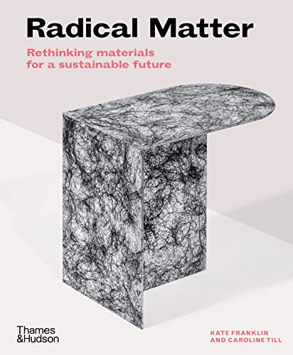 Book Cover Radical Matter: Rethinking Materials for a Sustainable Future