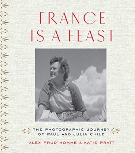 Book Cover France is a Feast: The Photographic Journey of Paul and Julia Child