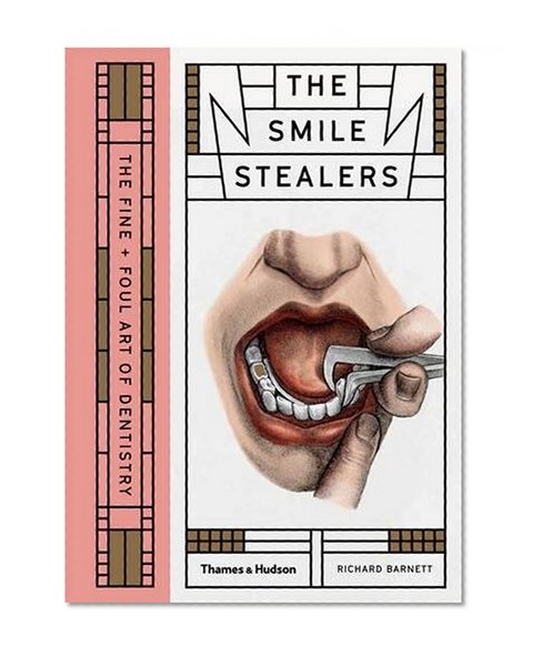 Book Cover The Smile Stealers: The Fine and Foul Art of Dentistry