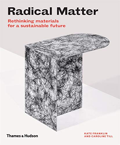Book Cover Radical Matter: Rethinking Materials for a Sustainable Future