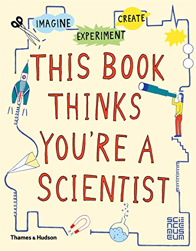 Book Cover This Book Thinks You're a Scientist: Imagine Â· Experiment Â· Create