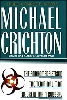 Three Complete Novels: The Andromeda Strain, The Terminal Man, and The Great Train Robbery