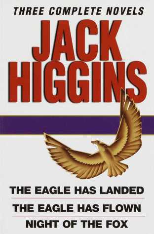 Book Cover Jack Higgins: Three Complete Novels: The Eagle Has Landed; The Eagle Has Flown; Night of the Fox