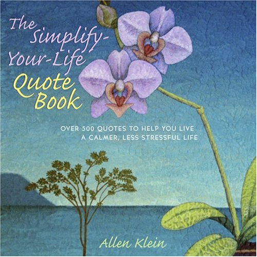 Book Cover The Simplify-Your-Life Quote Book: Over 500 Inspiring Quotations to Help You Relax, Refocus, and Renew