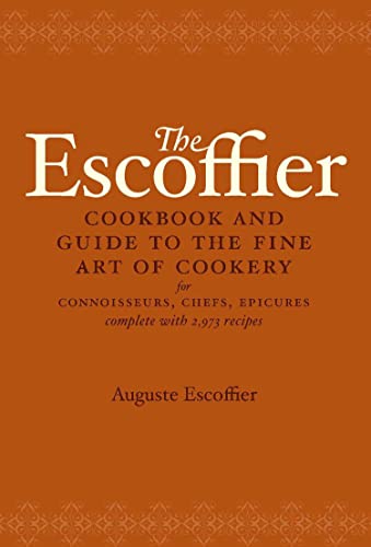 Book Cover The Escoffier Cookbook and Guide to the Fine Art of Cookery: For Connoisseurs, Chefs, Epicures Complete With 2973 Recipes