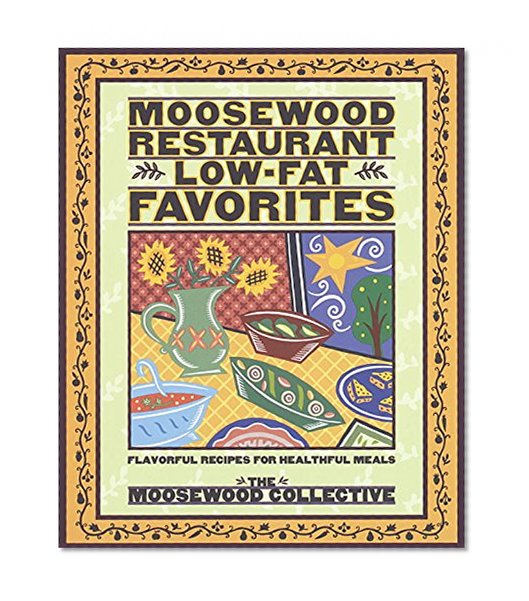 Book Cover Moosewood Restaurant Low-Fat Favorites: Flavorful Recipes for Healthful Meals