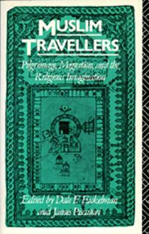 Muslim Travellers: Pilgrimage, Migration, and the Religious Imagination (Comparative Studies on Muslim Societies)
