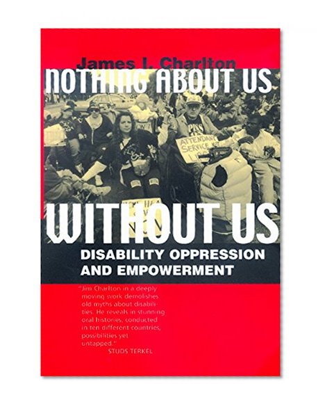 Book Cover Nothing About Us Without Us: Disability Oppression and Empowerment