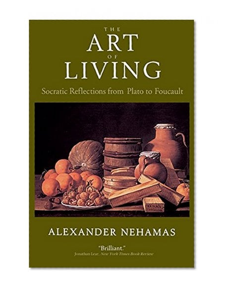 Book Cover The Art of Living: Socratic Reflections from Plato to Foucault (Sather Classical Lectures)
