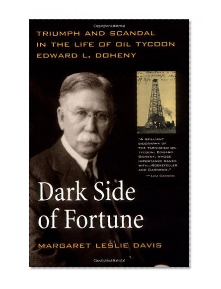 Book Cover Dark Side of Fortune: Triumph and Scandal in the Life of Oil Tycoon Edward L. Doheny