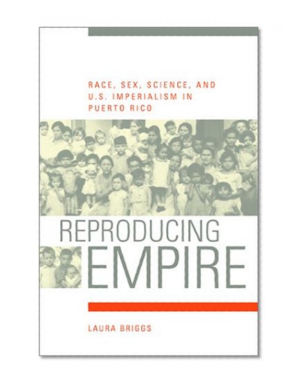 Book Cover Reproducing Empire: Race, Sex, Science, and U.S. Imperialism in Puerto Rico