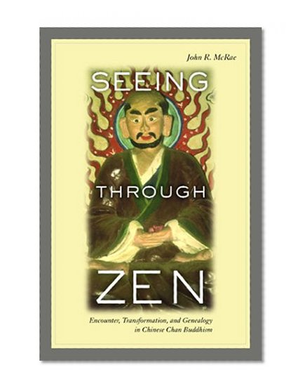 Book Cover Seeing through Zen: Encounter, Transformation, and Genealogy in Chinese Chan Buddhism