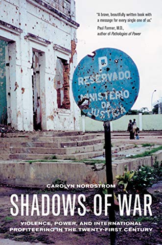 Book Cover Shadows of War: Violence, Power, and International Profiteering in the Twenty-First Century (Volume 10) (California Series in Public Anthropology)