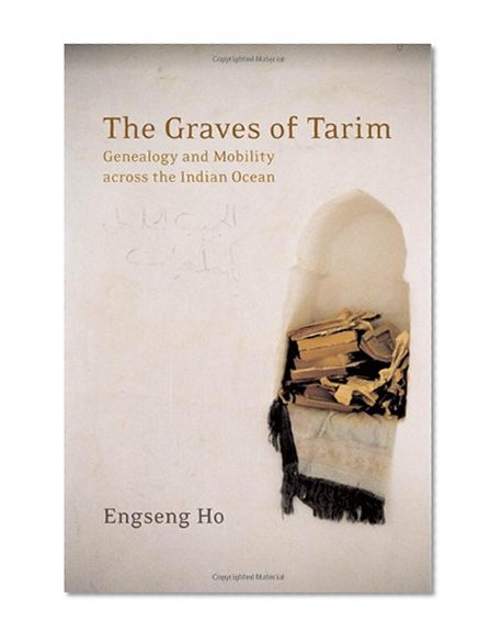 Book Cover The Graves of Tarim: Genealogy and Mobility across the Indian Ocean