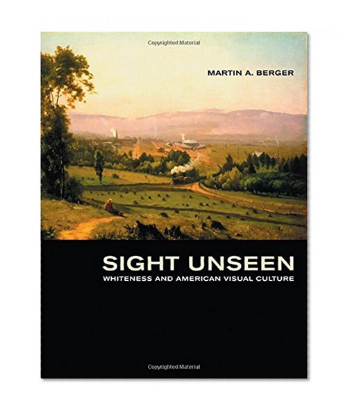 Sight Unseen: Whiteness and American Visual Culture